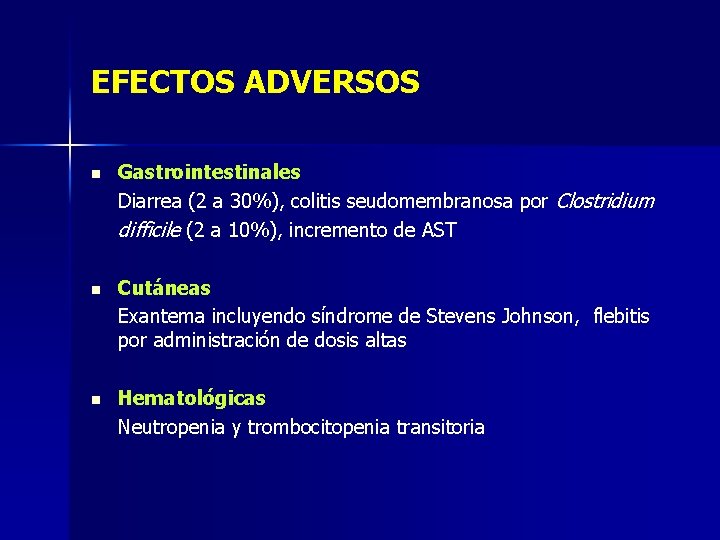 EFECTOS ADVERSOS n Gastrointestinales Diarrea (2 a 30%), colitis seudomembranosa por Clostridium difficile (2