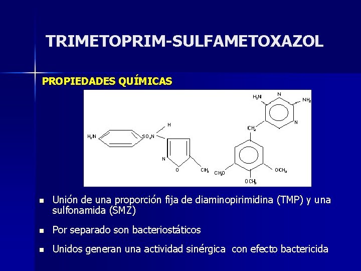 TRIMETOPRIM-SULFAMETOXAZOL PROPIEDADES QUÍMICAS n Unión de una proporción fija de diaminopirimidina (TMP) y una