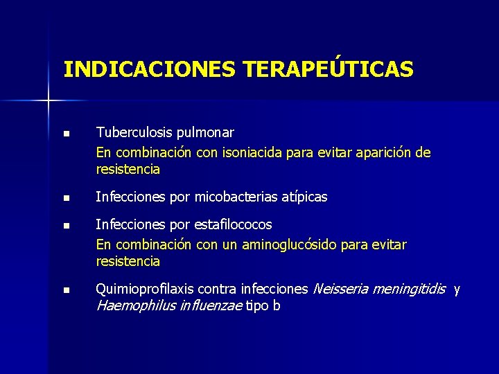 INDICACIONES TERAPEÚTICAS n Tuberculosis pulmonar En combinación con isoniacida para evitar aparición de resistencia