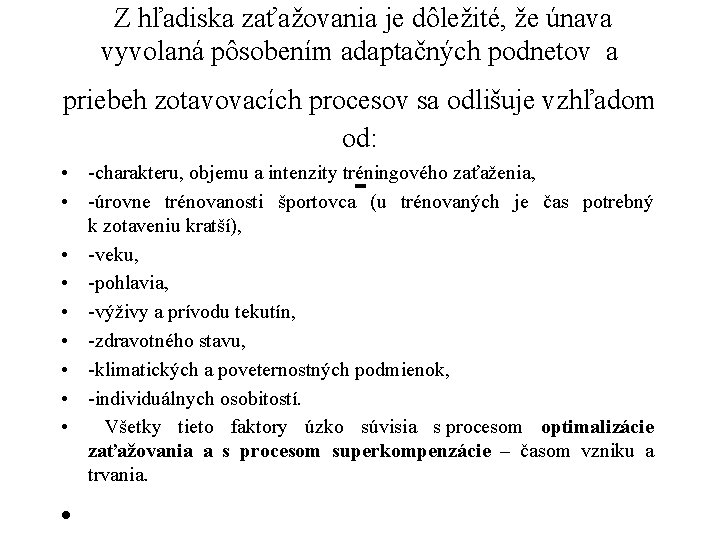  Z hľadiska zaťažovania je dôležité, že únava vyvolaná pôsobením adaptačných podnetov a priebeh