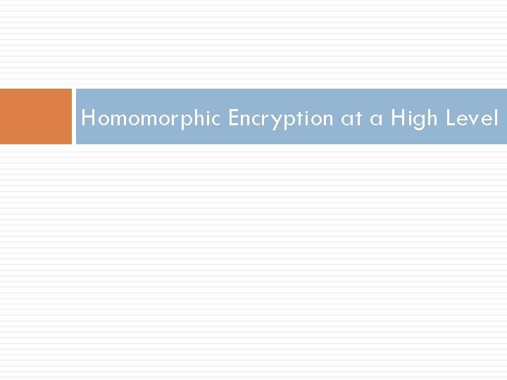 Homomorphic Encryption at a High Level 