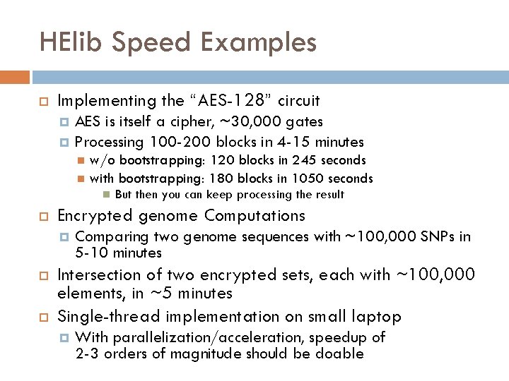 HElib Speed Examples Implementing the “AES-128” circuit AES is itself a cipher, ~30, 000