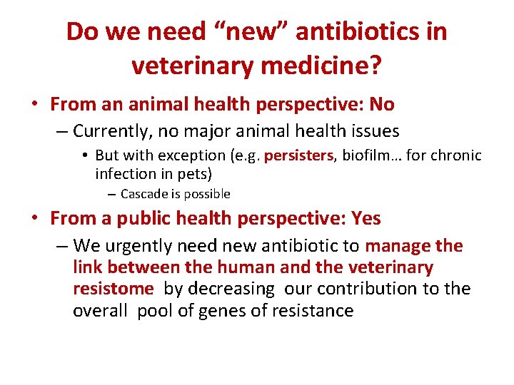 Do we need “new” antibiotics in veterinary medicine? • From an animal health perspective: