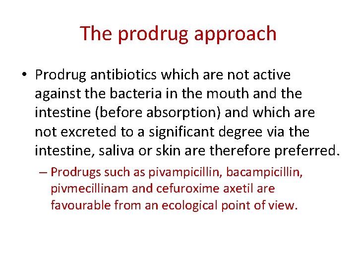 The prodrug approach • Prodrug antibiotics which are not active against the bacteria in