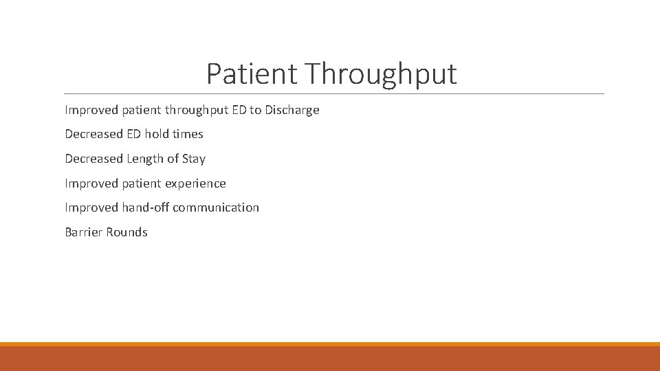 Patient Throughput Improved patient throughput ED to Discharge Decreased ED hold times Decreased Length