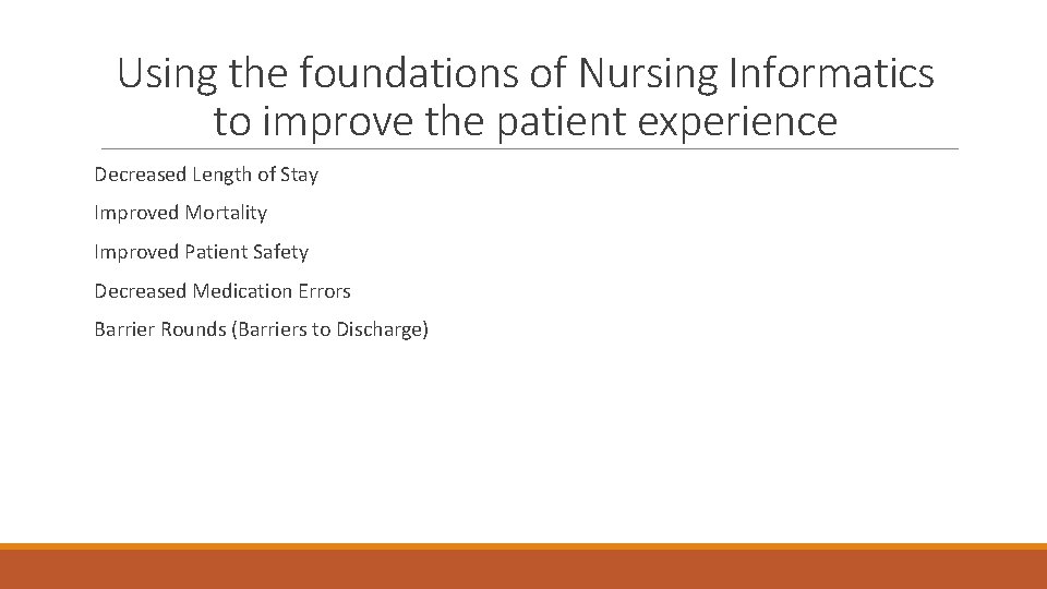 Using the foundations of Nursing Informatics to improve the patient experience Decreased Length of