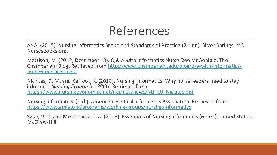 References ANA. (2015). Nursing Informatics Scope and Standards of Practice (2 nd ed). Silver