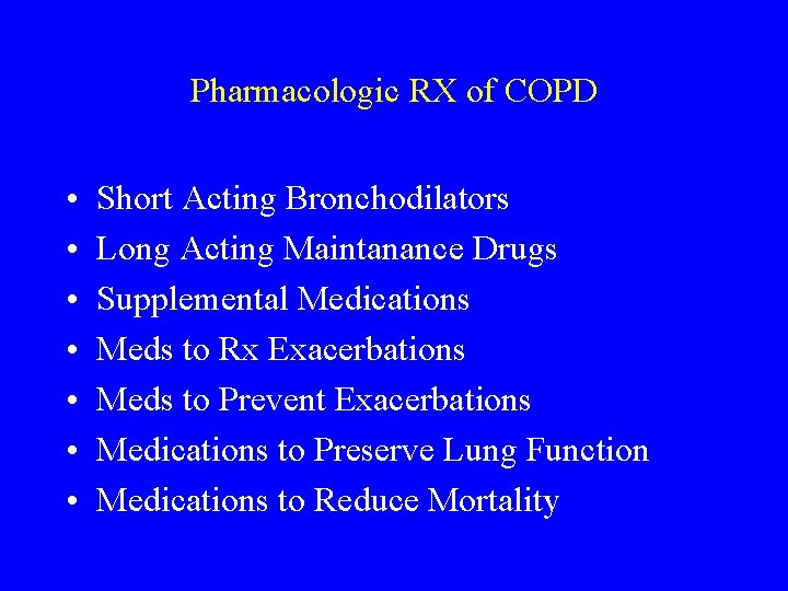 Pharmacologic RX of COPD • • Short Acting Bronchodilators Long Acting Maintanance Drugs Supplemental
