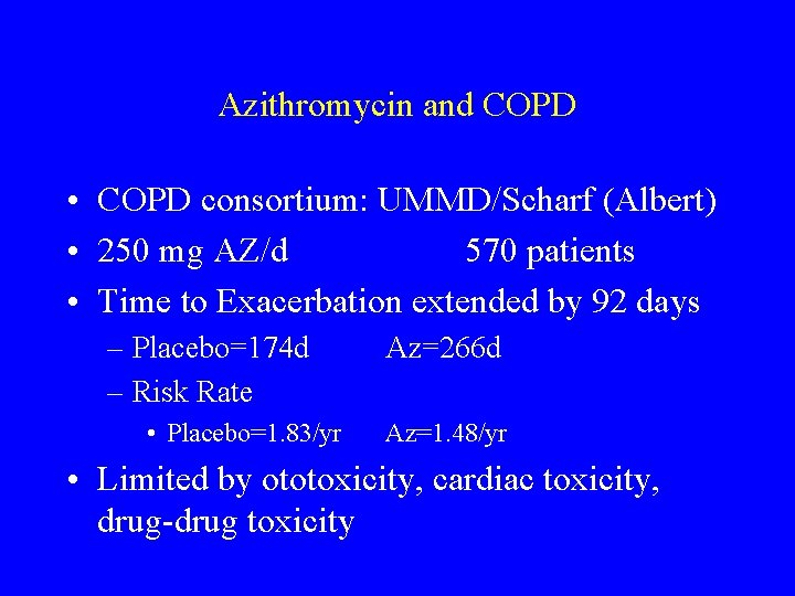 Azithromycin and COPD • COPD consortium: UMMD/Scharf (Albert) • 250 mg AZ/d 570 patients
