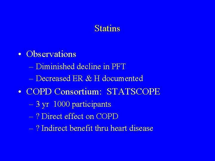 Statins • Observations – Diminished decline in PFT – Decreased ER & H documented