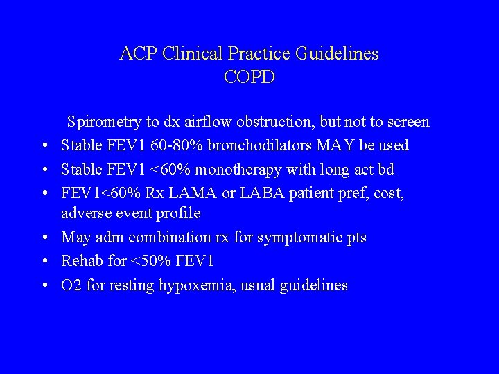 ACP Clinical Practice Guidelines COPD • • • Spirometry to dx airflow obstruction, but