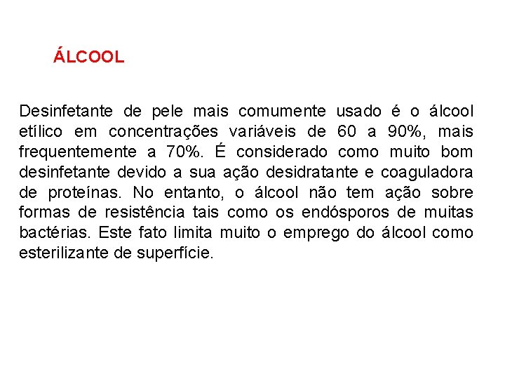 ÁLCOOL Desinfetante de pele mais comumente usado é o álcool etílico em concentrações variáveis