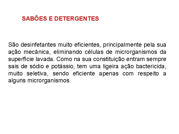 SABÕES E DETERGENTES São desinfetantes muito eficientes, principalmente pela sua ação mecânica, eliminando células