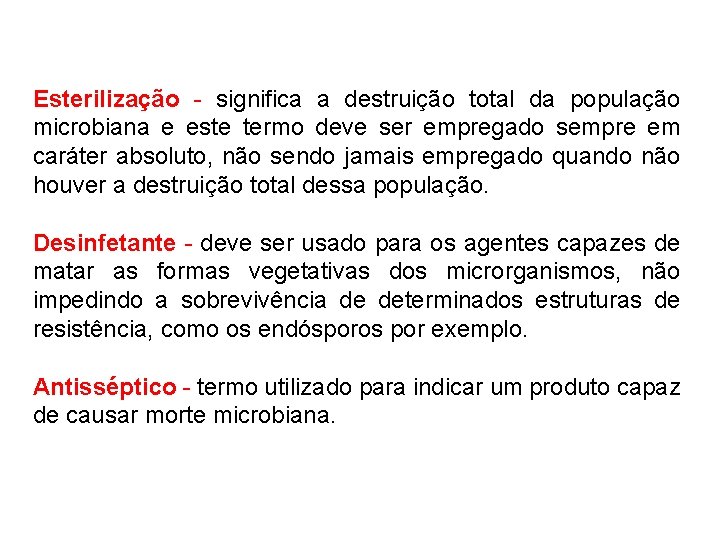 Esterilização - significa a destruição total da população microbiana e este termo deve ser