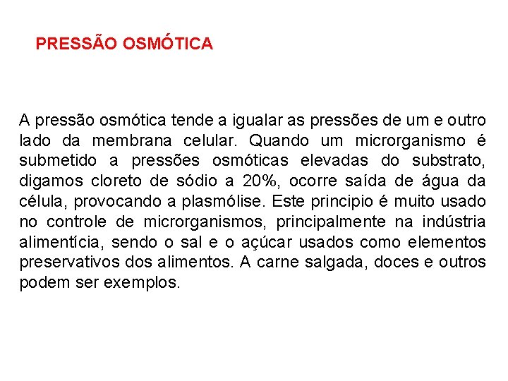 PRESSÃO OSMÓTICA A pressão osmótica tende a igualar as pressões de um e outro