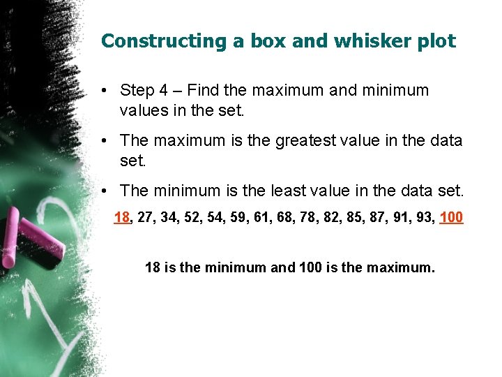 Constructing a box and whisker plot • Step 4 – Find the maximum and