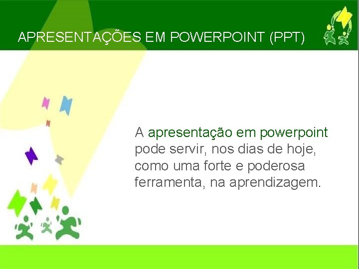 APRESENTAÇÕES EM POWERPOINT (PPT) A apresentação em powerpoint pode servir, nos dias de hoje,
