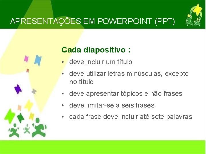 APRESENTAÇÕES EM POWERPOINT (PPT) Cada diapositivo : • deve incluir um título • deve