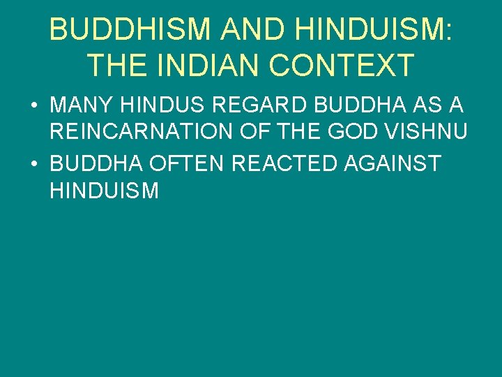 BUDDHISM AND HINDUISM: THE INDIAN CONTEXT • MANY HINDUS REGARD BUDDHA AS A REINCARNATION