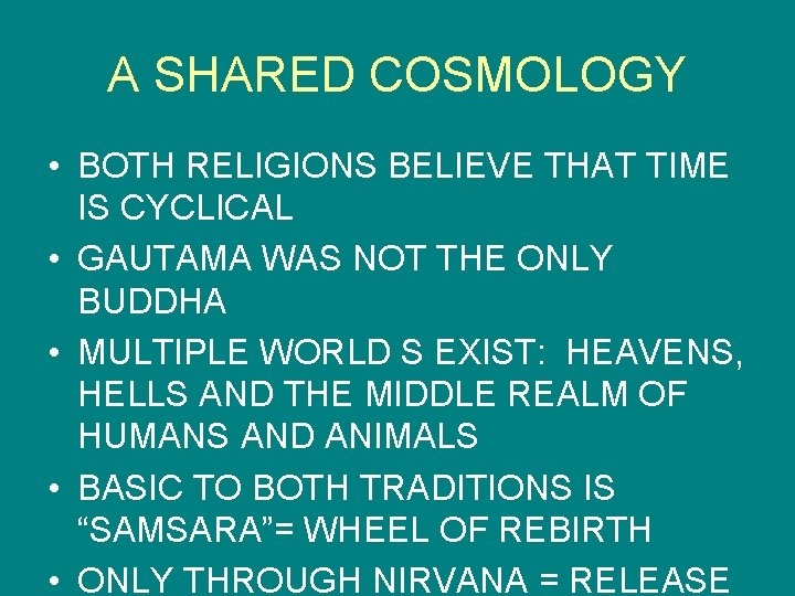 A SHARED COSMOLOGY • BOTH RELIGIONS BELIEVE THAT TIME IS CYCLICAL • GAUTAMA WAS