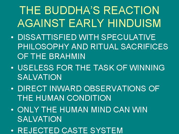 THE BUDDHA’S REACTION AGAINST EARLY HINDUISM • DISSATTISFIED WITH SPECULATIVE PHILOSOPHY AND RITUAL SACRIFICES