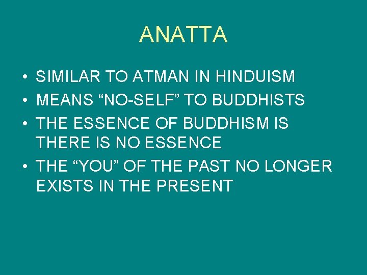 ANATTA • SIMILAR TO ATMAN IN HINDUISM • MEANS “NO-SELF” TO BUDDHISTS • THE