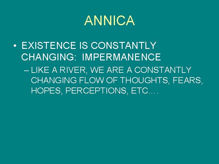 ANNICA • EXISTENCE IS CONSTANTLY CHANGING: IMPERMANENCE – LIKE A RIVER, WE ARE A