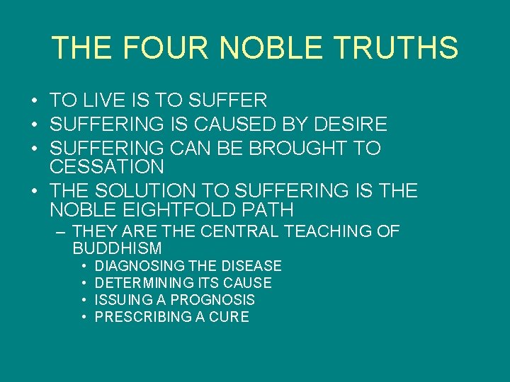 THE FOUR NOBLE TRUTHS • TO LIVE IS TO SUFFER • SUFFERING IS CAUSED