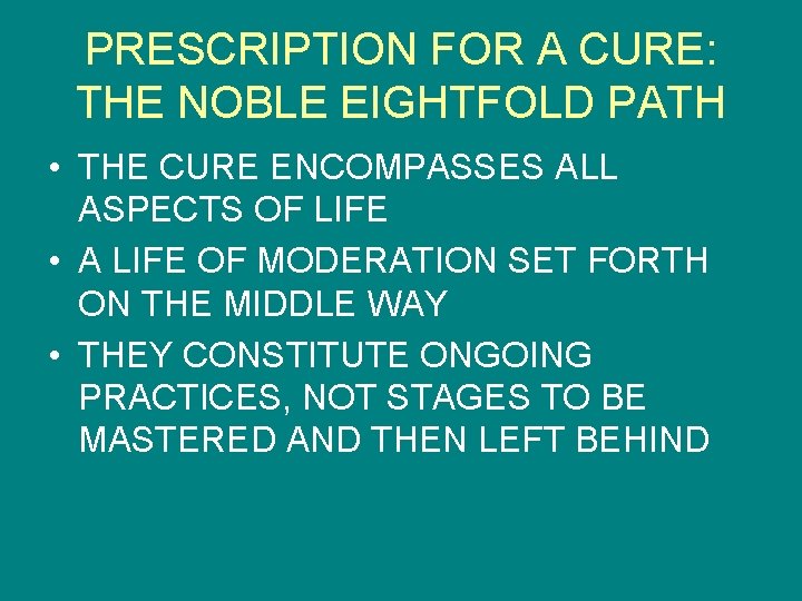 PRESCRIPTION FOR A CURE: THE NOBLE EIGHTFOLD PATH • THE CURE ENCOMPASSES ALL ASPECTS