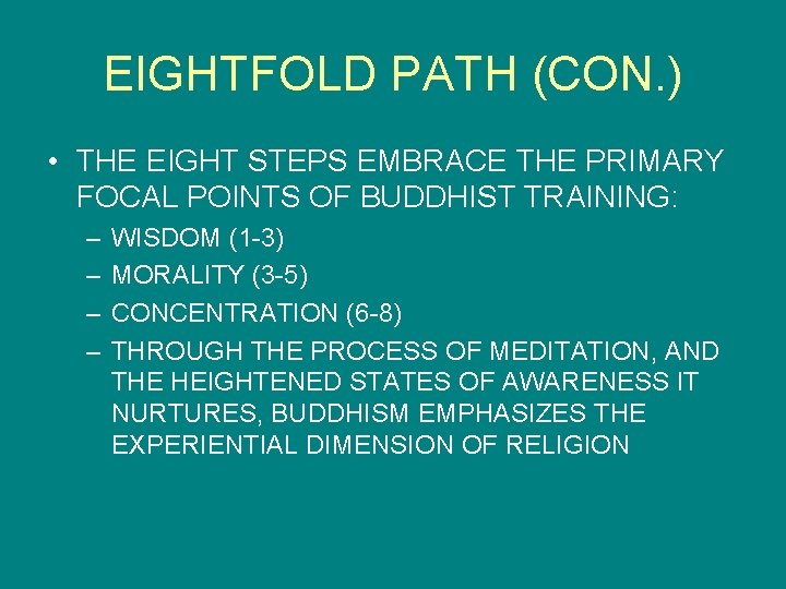 EIGHTFOLD PATH (CON. ) • THE EIGHT STEPS EMBRACE THE PRIMARY FOCAL POINTS OF