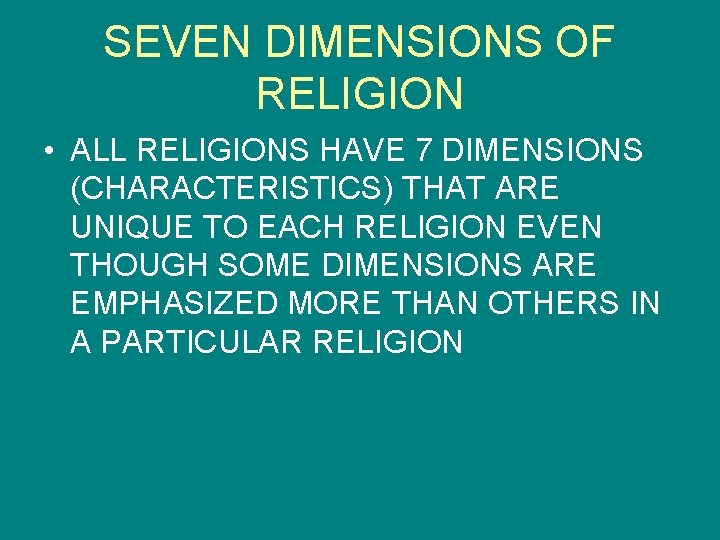 SEVEN DIMENSIONS OF RELIGION • ALL RELIGIONS HAVE 7 DIMENSIONS (CHARACTERISTICS) THAT ARE UNIQUE