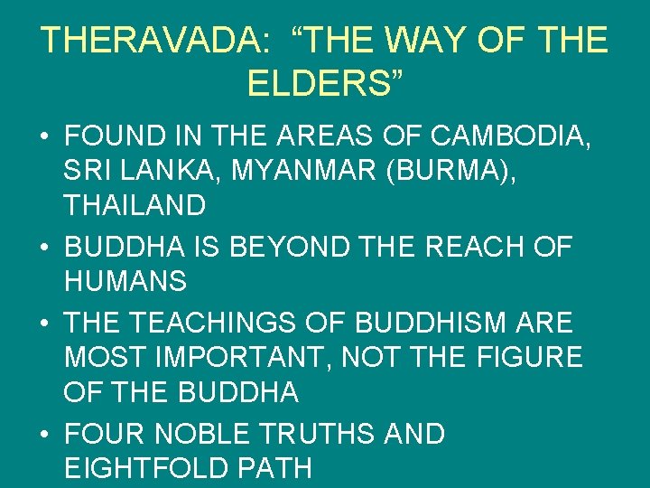 THERAVADA: “THE WAY OF THE ELDERS” • FOUND IN THE AREAS OF CAMBODIA, SRI