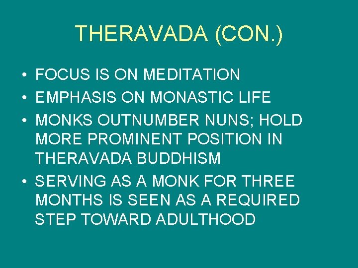THERAVADA (CON. ) • FOCUS IS ON MEDITATION • EMPHASIS ON MONASTIC LIFE •