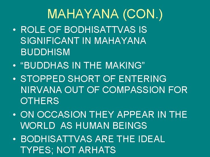 MAHAYANA (CON. ) • ROLE OF BODHISATTVAS IS SIGNIFICANT IN MAHAYANA BUDDHISM • “BUDDHAS