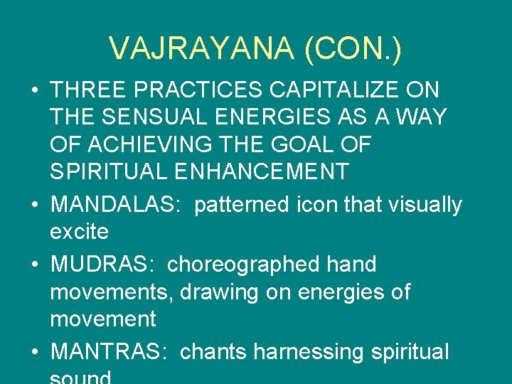 VAJRAYANA (CON. ) • THREE PRACTICES CAPITALIZE ON THE SENSUAL ENERGIES AS A WAY