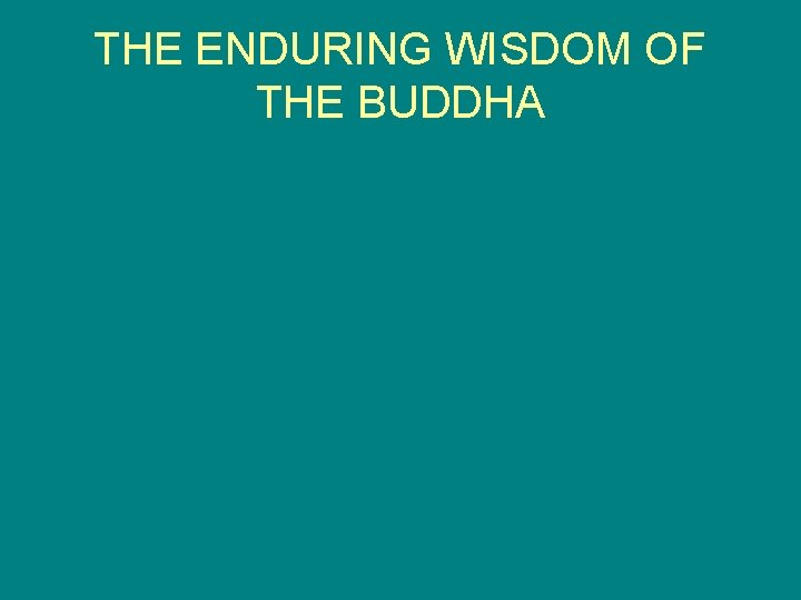 THE ENDURING WISDOM OF THE BUDDHA 