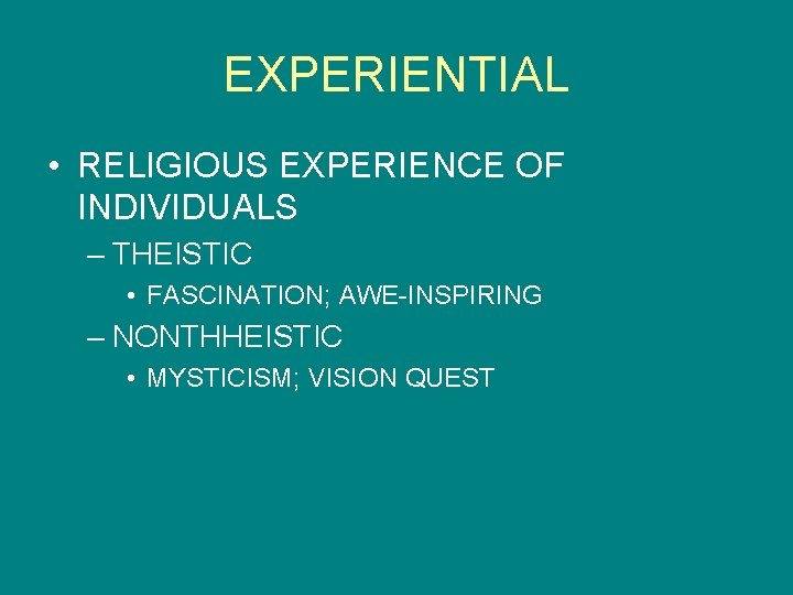 EXPERIENTIAL • RELIGIOUS EXPERIENCE OF INDIVIDUALS – THEISTIC • FASCINATION; AWE-INSPIRING – NONTHHEISTIC •