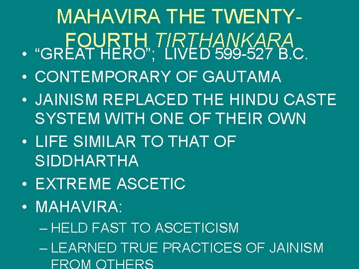 MAHAVIRA THE TWENTYFOURTH TIRTHANKARA • “GREAT HERO”; LIVED 599 -527 B. C. • CONTEMPORARY
