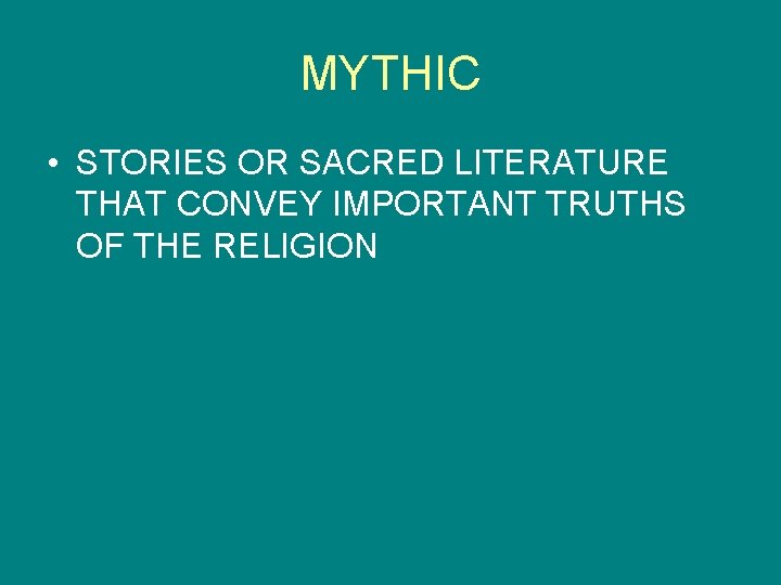 MYTHIC • STORIES OR SACRED LITERATURE THAT CONVEY IMPORTANT TRUTHS OF THE RELIGION 
