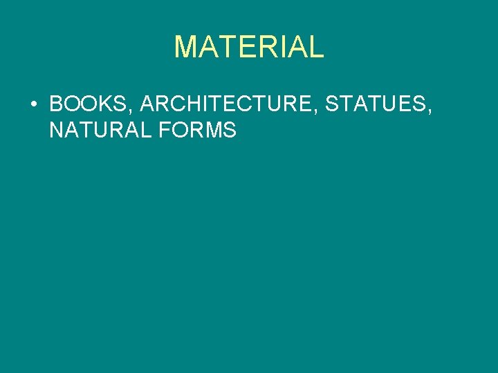 MATERIAL • BOOKS, ARCHITECTURE, STATUES, NATURAL FORMS 