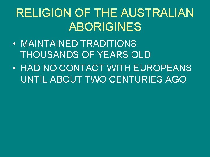 RELIGION OF THE AUSTRALIAN ABORIGINES • MAINTAINED TRADITIONS THOUSANDS OF YEARS OLD • HAD