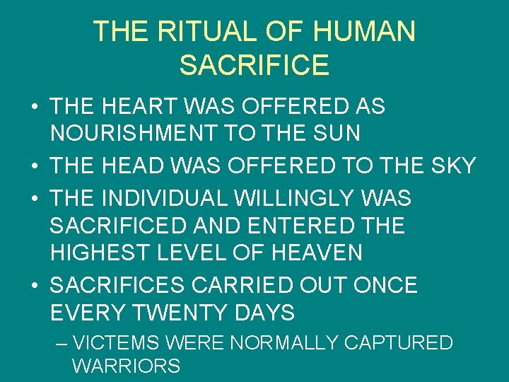 THE RITUAL OF HUMAN SACRIFICE • THE HEART WAS OFFERED AS NOURISHMENT TO THE