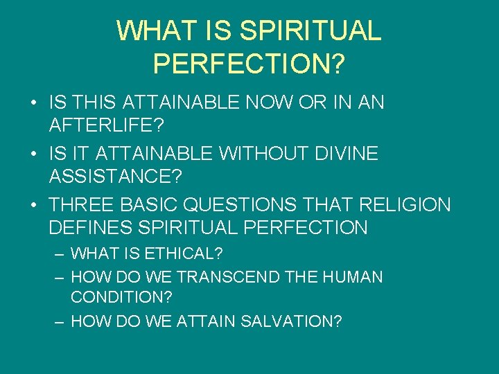 WHAT IS SPIRITUAL PERFECTION? • IS THIS ATTAINABLE NOW OR IN AN AFTERLIFE? •