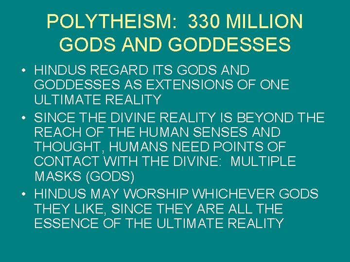POLYTHEISM: 330 MILLION GODS AND GODDESSES • HINDUS REGARD ITS GODS AND GODDESSES AS