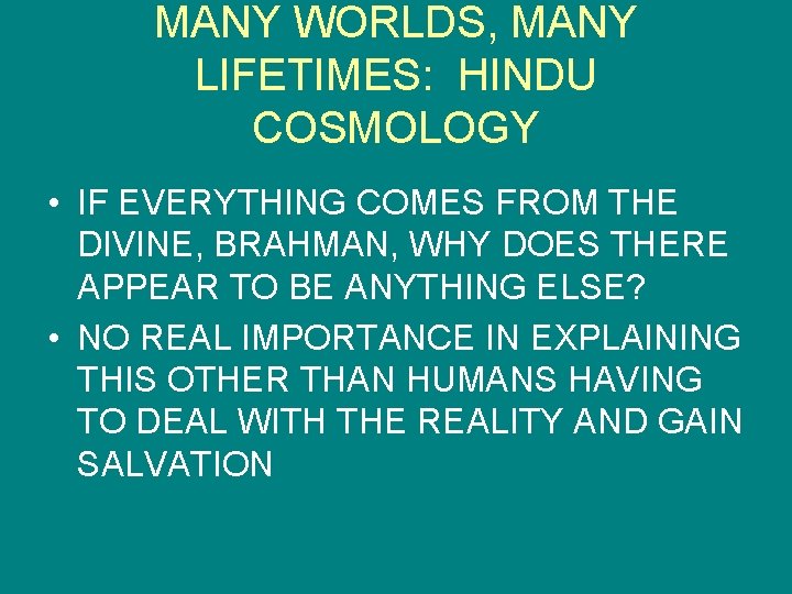 MANY WORLDS, MANY LIFETIMES: HINDU COSMOLOGY • IF EVERYTHING COMES FROM THE DIVINE, BRAHMAN,