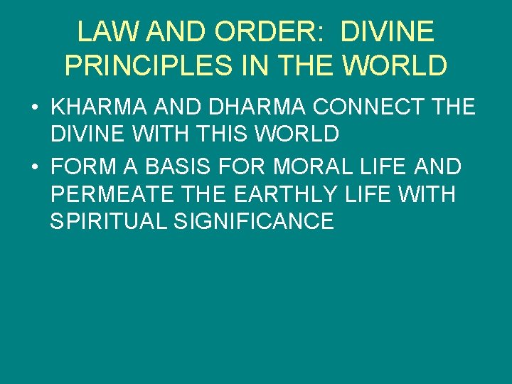 LAW AND ORDER: DIVINE PRINCIPLES IN THE WORLD • KHARMA AND DHARMA CONNECT THE