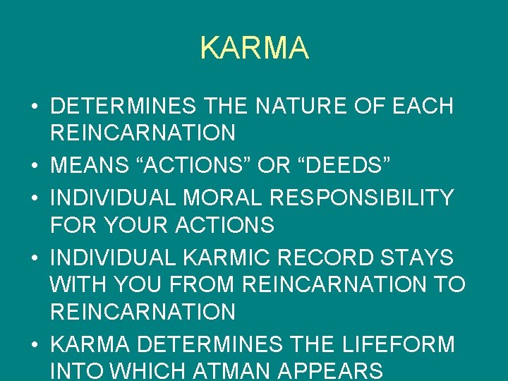 KARMA • DETERMINES THE NATURE OF EACH REINCARNATION • MEANS “ACTIONS” OR “DEEDS” •