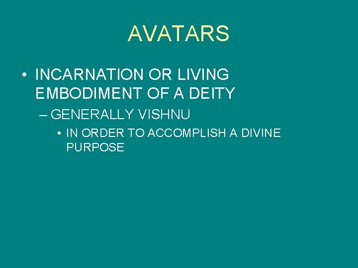 AVATARS • INCARNATION OR LIVING EMBODIMENT OF A DEITY – GENERALLY VISHNU • IN