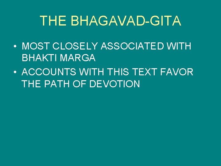 THE BHAGAVAD-GITA • MOST CLOSELY ASSOCIATED WITH BHAKTI MARGA • ACCOUNTS WITH THIS TEXT