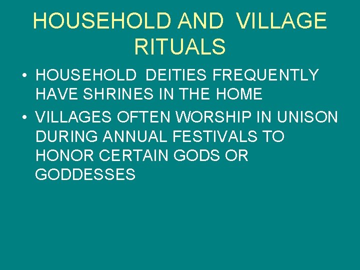HOUSEHOLD AND VILLAGE RITUALS • HOUSEHOLD DEITIES FREQUENTLY HAVE SHRINES IN THE HOME •